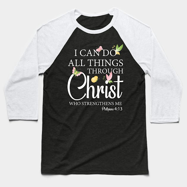 I can do all things through Christ Christian Bible Baseball T-Shirt by 2blackcherries